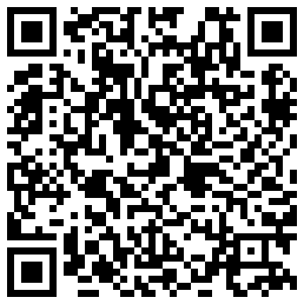 黑丝袜诱惑的极致美少女不甘心接受我的拍照啪啪视频，高潮迭起就愿意什么都干  超罕见的美女名模清荷国际产品战片合集，没有开劳斯莱斯玩都别想玩 最近很火的长沙御姐性爱自拍再次来袭 极品的表情和呻吟声(高清无水印)的二维码