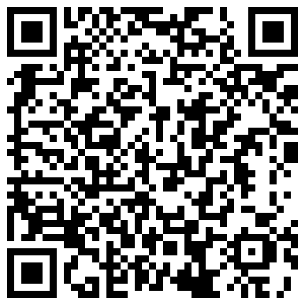清晰露脸——极品肉丝高跟空姐沙发上把很吓人的包皮鸡巴当气球吹吸吮起来很有感觉性欲高涨尝试肛交的二维码