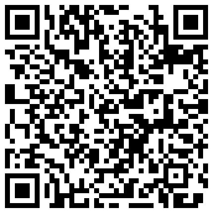 蜂腰美臀小騷貨約網友開房白日宣淫口硬雞巴後入猛肏／反差白皙少婦露臉深喉毒龍被老公幹得欲罷不能等 720p的二维码