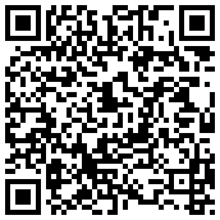 大神的魅力~小骚逼给我口，另外给情人打电话，‘想听骚逼叫声吗’，先别口，叫两声，喜欢吃爸爸鸡巴吗，喜欢，‘还真的啊’！的二维码