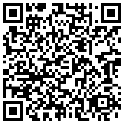 强行在卫生间干了尿尿的小情人露脸国语对白 新交的知性女友长得很漂亮功夫壹流身材很棒圆润大奶很粉嫩PP挺翘 长沙御姐掰开极品嫩穴直喊来嘛(高清无水印)的二维码
