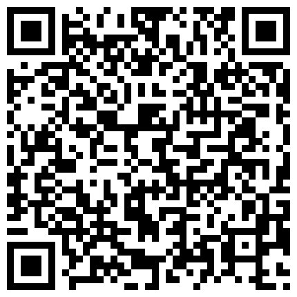 康先生和长得很像新疆人的艺校超漂亮嫩妹啪啪自拍死库情趣装妹子高度配合的二维码