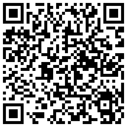 完美露脸某高校大学生情侣假期舍友们都回家他俩在宿舍脱的精光造爱69毒龙玩的激情妹子B很嫩叫声诱人有对白的二维码