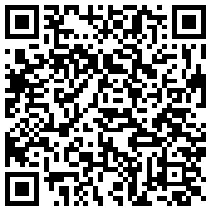 【最新极品流出】和口技一流的嫩模小姨子偷情性爱私拍流出深喉一绝骑乘浪叫特骚完美露脸高清720P原版的二维码