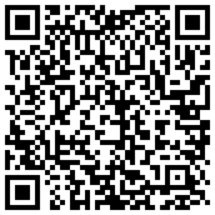 康先生和长得很像新疆人的艺校超漂亮嫩妹啪啪自拍死库情趣装妹子高度配合的二维码