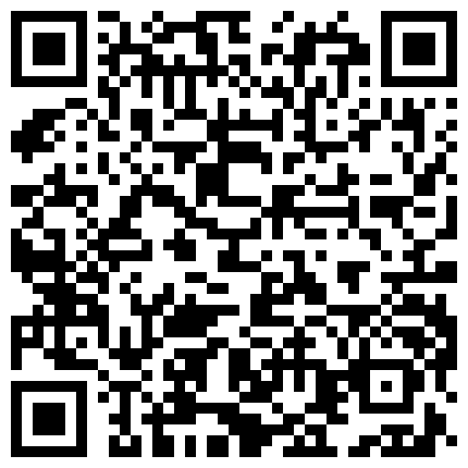 駭客盜錄S級少婦尤物上班前扒光衣服色誘老公啪啪內射／整形醫院辦公室面試時審視胸型領導揉捏揩油等 21V的二维码