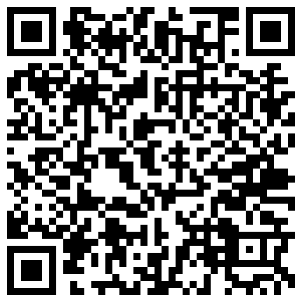 【爱情故事】下午场，新人良家，小姐姐已然坠入爱河，舌吻调情含情脉脉，敏感体质，各种姿势啪啪很耐操的二维码