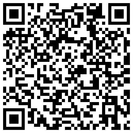 全程露脸普通话对白非常精彩91大神花钱约炮漂亮援交美眉俩人聊天谈心说了好多1080P超清完整版的二维码