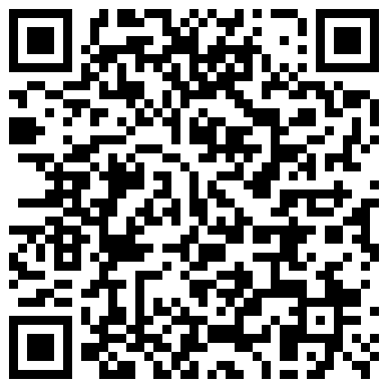 4K高清漂亮小姐姐骚骚韵味很有味道看了就想搞，舔吸鸡巴超级给力不停的吞吐把玩销魂性奋射出来啊的二维码