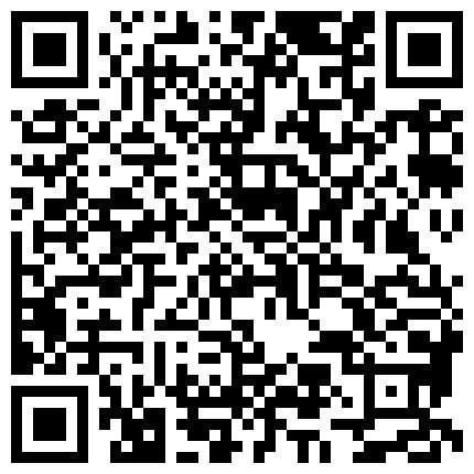 完美露脸某高校大学生情侣假期舍友们都回家他俩在宿舍脱的精光造爱69毒龙玩的激情妹子B很嫩叫声诱人有对白的二维码