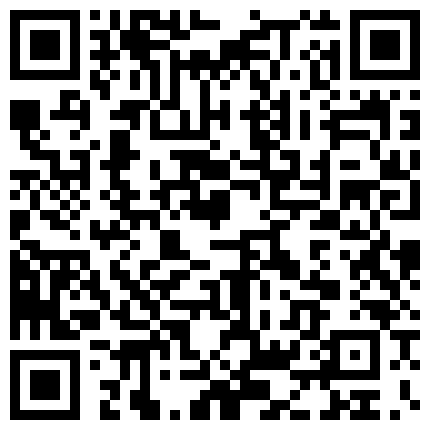 身材超棒大奶车模一晚三炮把小穴都给操肿大了国语对白 露脸好身材骚货喊：老公我要，好舒服，用力点(7-1)完整版的二维码
