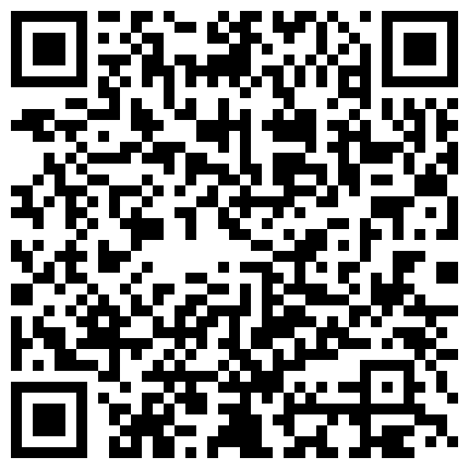露脸才是王道！年轻情侣淫荡全记录！清纯漂亮小妹极度反差主动热情喜欢吃阳具无套内射表情好骚的二维码
